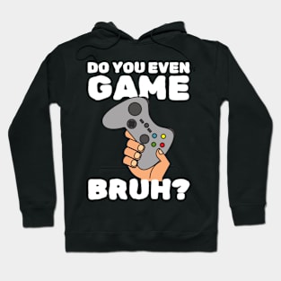 Do You Even Game Bruh Hoodie